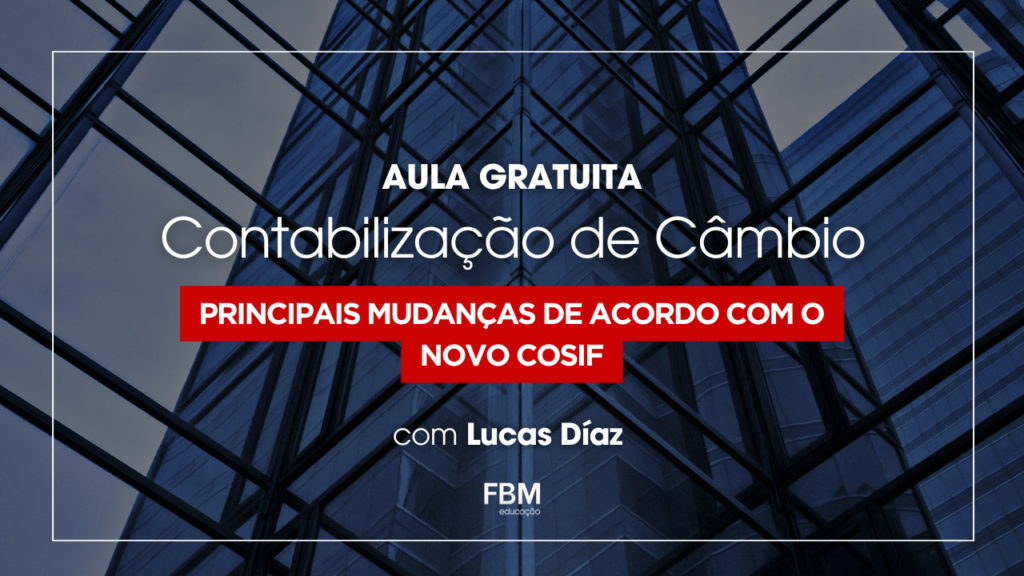 Contabilização de Câmbio: Principais mudanças de acordo com o Novo Cosif