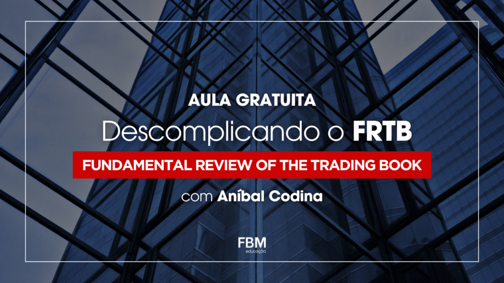 Descomplicando o FRTB (Fundamental Review of the Trading Book)
